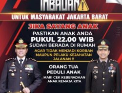 Polres Jakarta Barat Imbau Orang Tua Peduli Anak, Jika Sayang Pukul 22.00 Sudah Berada di Rumah